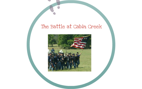 The Battle At Cabin Creek By Quinn Mccormick On Prezi