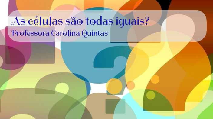 As células são todas iguais? by Professora Carol Quintas on Prezi