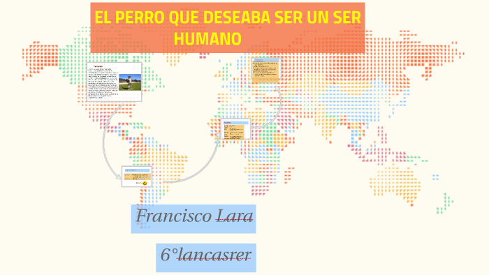 El perro que deseaba ser un ser humano by Francisco Lara on Prezi