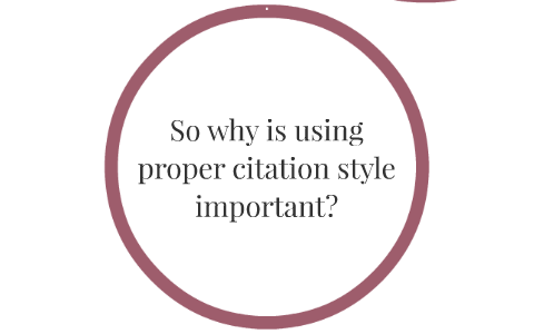 So Why Is Using Proper Citation Style Important? By Les Arms On Prezi