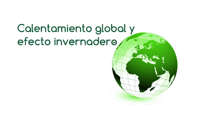 Calentamiento Global y Efecto Invernadero by Eduardo Simó on Prezi