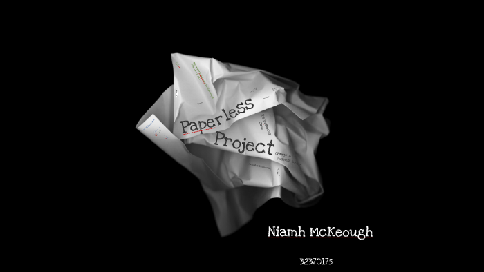 Paperless Project Name Paperless Project by Niamh McKeough on Prezi