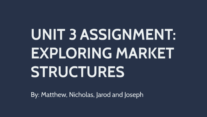 Unit 3 Exploring Market Structures by Joseph Campos on Prezi