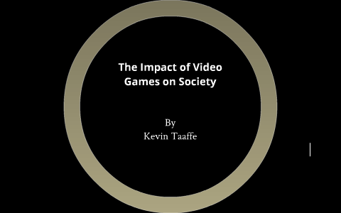 Software Development - The Impact of Video Games on Society by Kevin ...