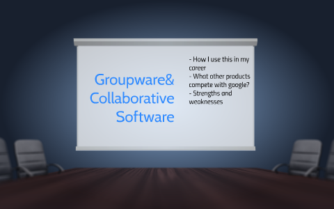 Groupware& Collaborative Software by Tyler Geldon