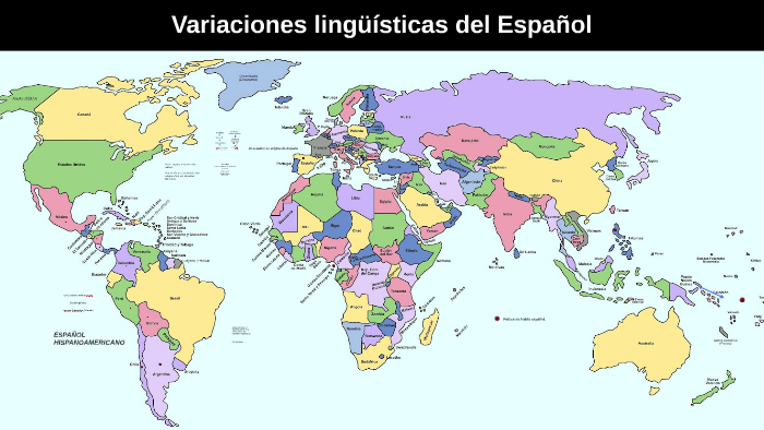 Spanish Language Variants Map Variaciones lingüísticas del Español by Jessica Cristancho on Prezi