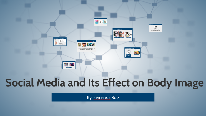 Social Media and Its Effect on Body Image by Fernanda Ruiz on Prezi