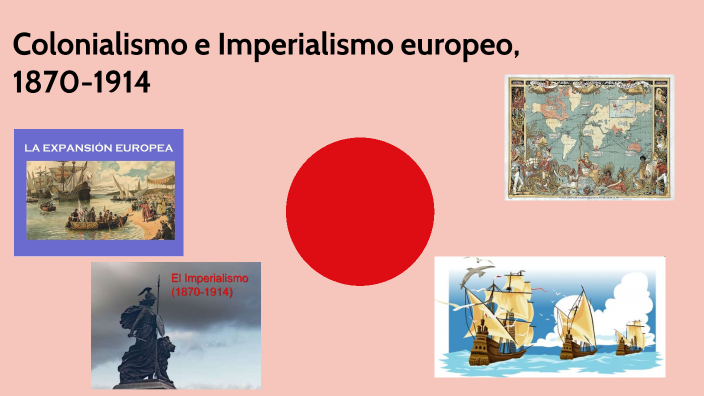 Colonialismo E Imperialismo Europeo 1870 1914 By Alexia Michelle Mar Morales 8459