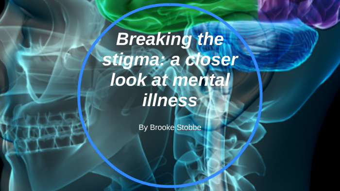 Breaking The Stigma A Closer Look At Mental Illness By Brooke Stobbe 8596