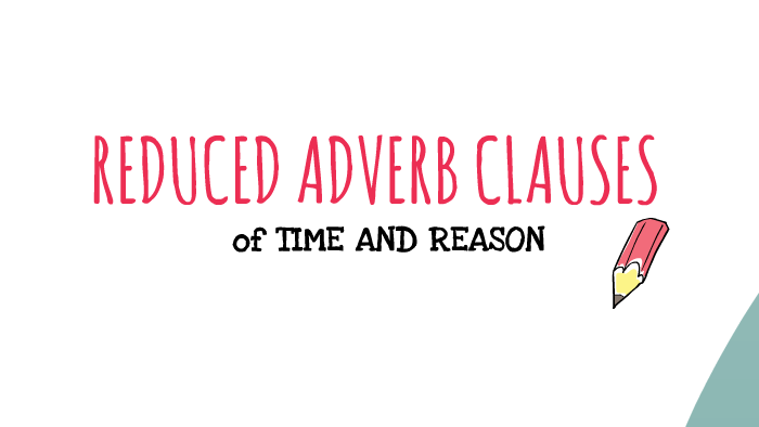 reduced-adverb-clauses-of-time-and-reason-by-augusto-casablanca
