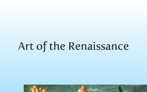 Art of the Renaissance by Kayla Carvajal on Prezi