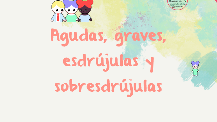 AGUDAS, GRAVES, ESDRUJULAS Y SOBRE ESDRUJULAS... by Brenda Galaviz