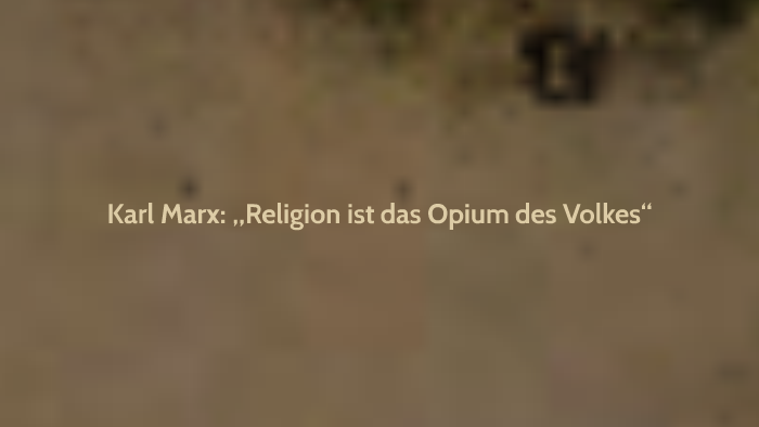 Die Religion Ist Das Opium Des Volkes Karl Marx: „Religion ist das Opium des Volkes“ by miss bottom on Prezi