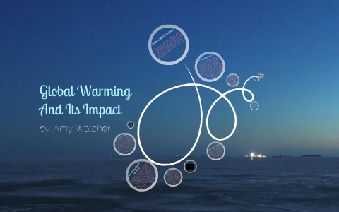 Global Warming and Its Impact by Amy Watcher on Prezi