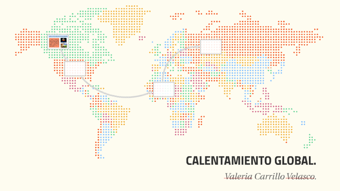 ¿Qué es el calentamiento global? by Valeria Carrillo Velasco on Prezi