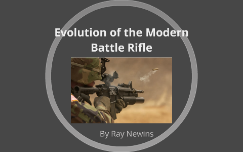 Evolution of the Modern Battle Rifle by raymond newins on Prezi