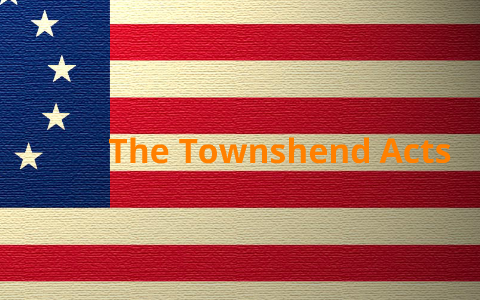 Townshend Act Of 1767 By Justin Clarke