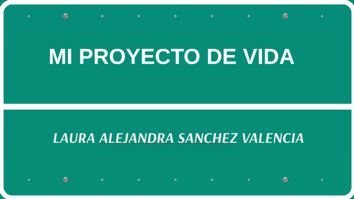 MI PROYECTO DE VIDA by LAURA SANCHEZ on Prezi