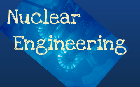 Nuclear Engineering by Cole Jamieson on Prezi