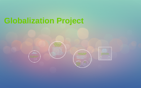 Globalization Project by juanita metcalf on Prezi