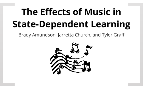 Effect Of Music In State-dependent Learning By Brady Amundson On Prezi