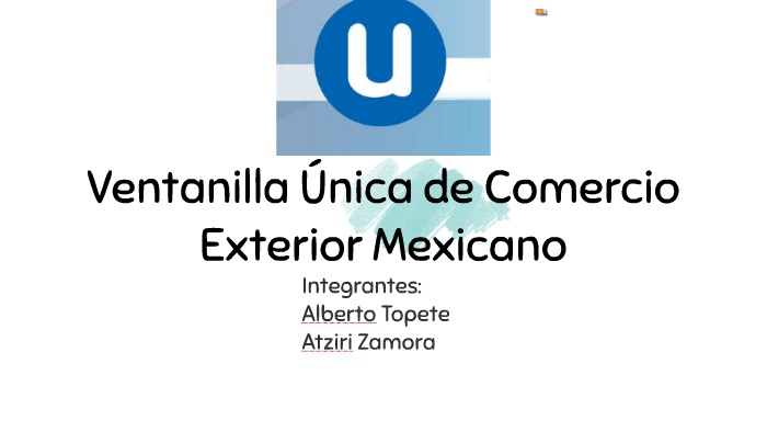 Ventanilla Única De Comercio Exterior Mexicano By Atziri Zamora On Prezi