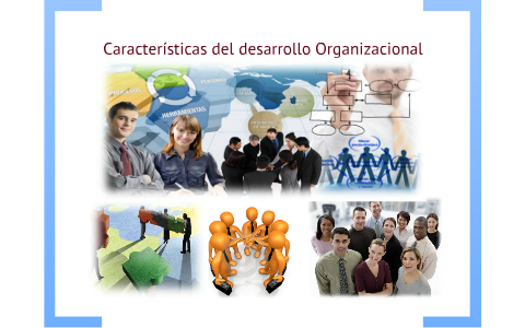 Características De Desarrollo Organizacional By Ivan Gzz On Prezi