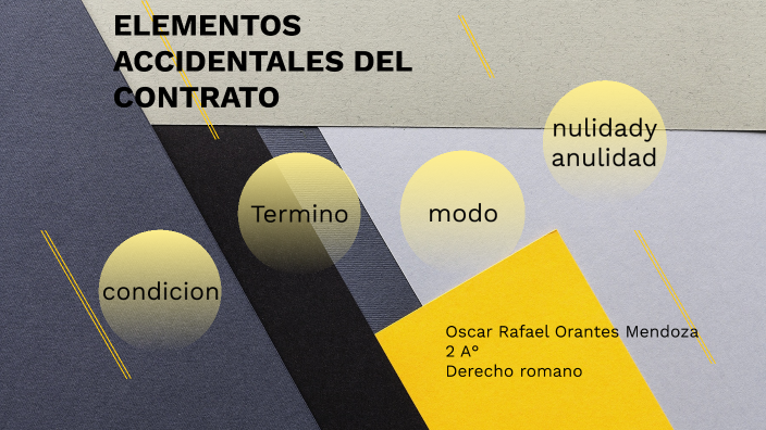 ELEMENTOS ACCIDENTALES DEL CONTRATO by rafael orantes on Prezi