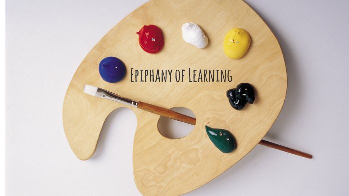 Epiphany Learning Epiphany of Learning by McKenzie Palm on Prezi