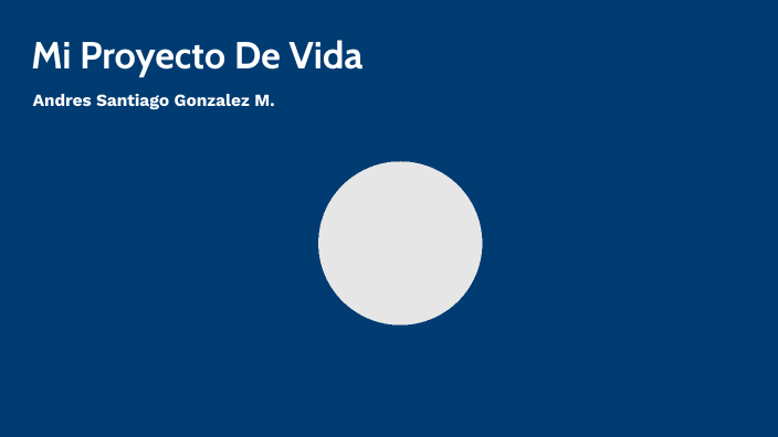 Mi Proyecto De Vida by Santiago González on Prezi