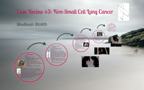 Case Review #3: Non-Small Cell Lung Cancer by Madison Smith on Prezi