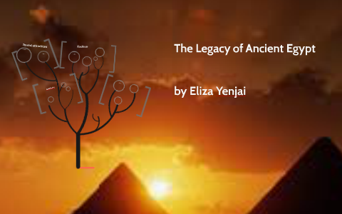 The Legacy of Ancient Egypt by Eliza Yenjai on Prezi