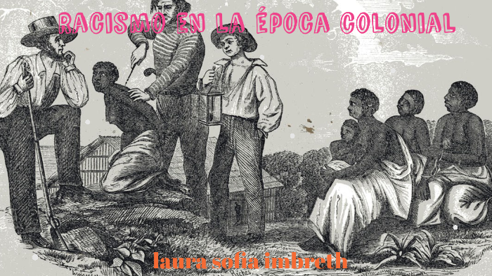 Racismo En La Epoca Colonial By Sofia Imbreth On Prezi 6511