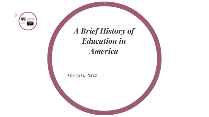 A Brief History of Education in America by Gisela Perez on Prezi