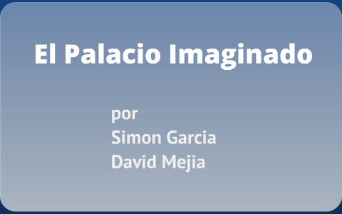 El Palacio Imaginado by david mejia on Prezi