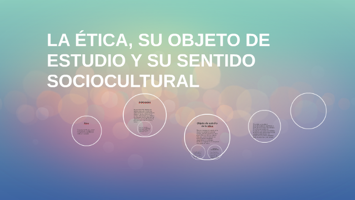 LA ÉTICA, SU OBJETO DE ESTUDIO Y SU SENTIDO SOCIOCULTURAL by Carolina