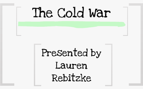 The Cold War by Lauren Rebitzke on Prezi