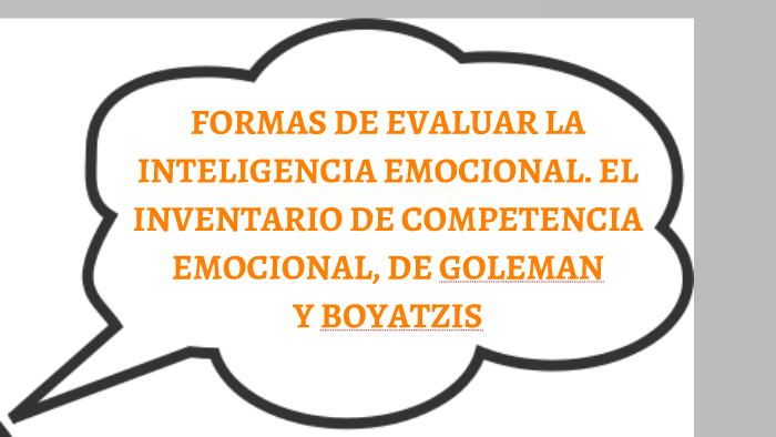 FORMAS DE EVALUAR LA INTELIGENCIA EMOCIONAL. EL INVENTARIO DE COMPETENCIA  EMOCIONAL, DE GOLEMAN Y BOYATZIS by carlos daniel ovalle