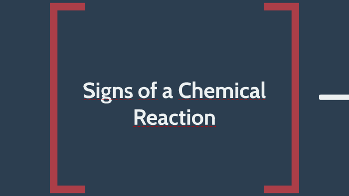 Signs Of A Chemical Reaction By Cecily Weir On Prezi