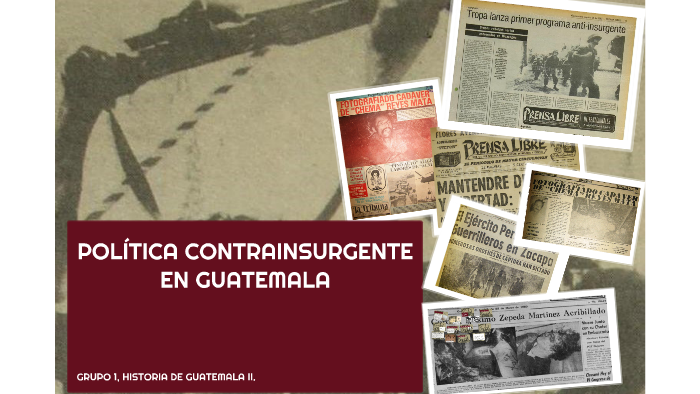 POLÍTICA CONTRAINSURGENTE EN GUATEMALA by Jennifer Cano on Prezi