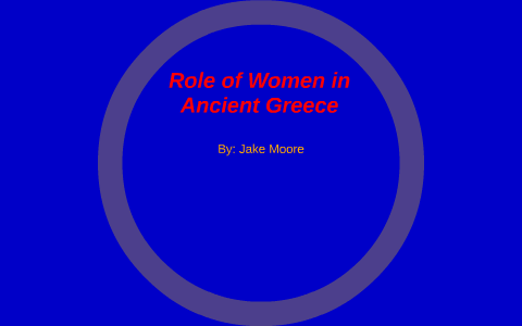 Role of Women in Ancient Greece by jake moore on Prezi