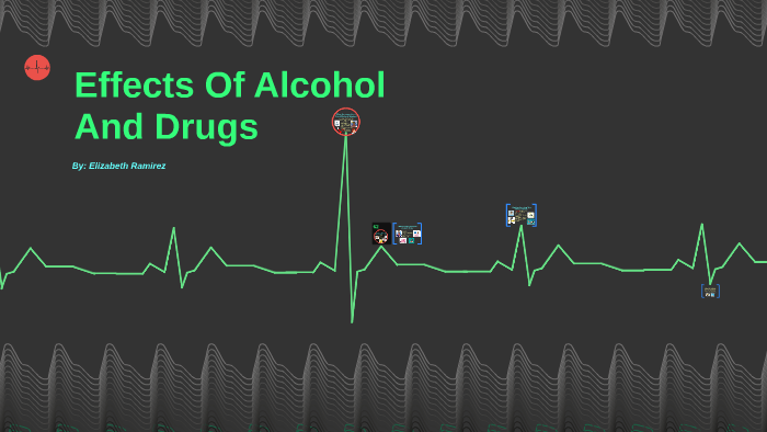 Effects Of Alcohol And Drugs by elizabeth ramirez on Prezi