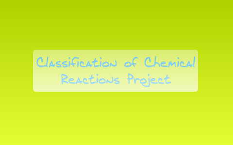 Classification of Chemical Reactions Project by Lexie Albite-Ruiz on Prezi