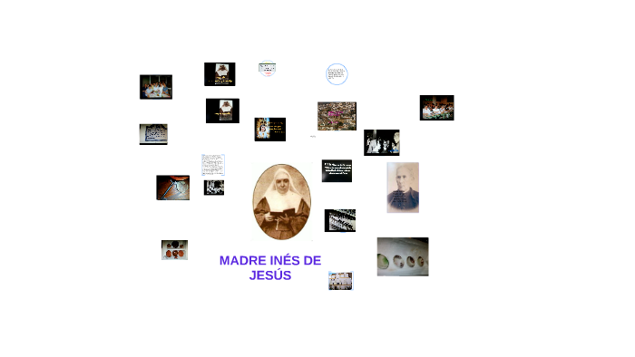 MADRE INÉS DE JESÚS by grupo madre ines on Prezi
