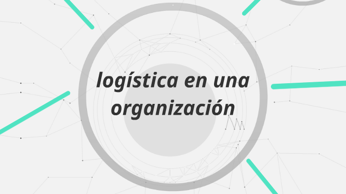 logística en una organización by Cristian Ortega Medina on Prezi