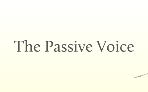 The Passive Voice by Michael Simpson on Prezi