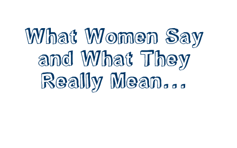 What Women Say and What They Really Mean by Jade Hase on Prezi