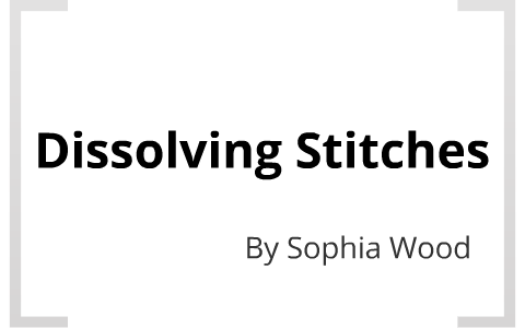 Dissolving Stitches by Sophia Wood on Prezi