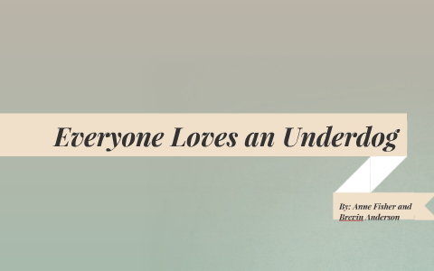 Everyone Loves an Underdog by Anne Fisher