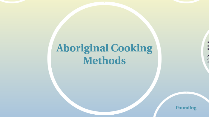 Aboriginal Cooking Methods by Laura Stewart on Prezi
